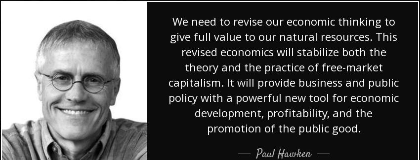 quote we need to revise our economic thinking to give full value to our natural resources paul hawken Quotes