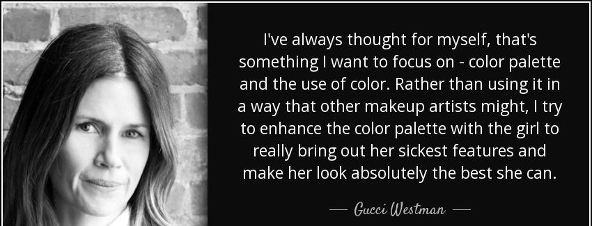 quote i ve always thought for myself that s something i want to focus on color palette and gucci westman Quotes