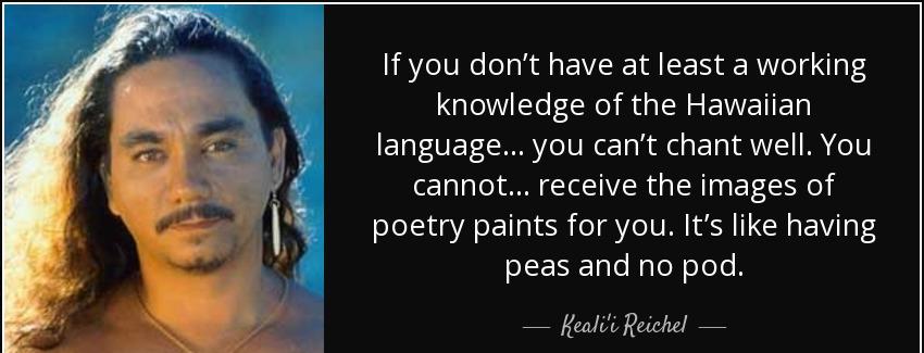 quote if you don t have at least a working knowledge of the hawaiian language you can t chant keali i reichel Quotes