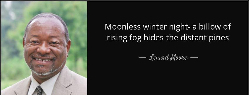 quote moonless winter night a billow of rising fog hides the distant pines lenard moore Quotes