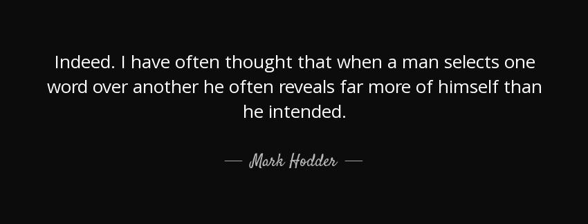 quote indeed i have often thought that when a man selects one word over another he often reveals mark hodder Quotes