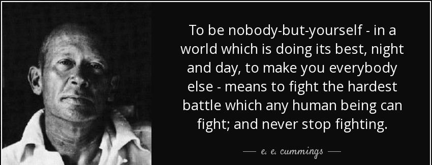 quote to be nobody but yourself in a world which is doing its best night and day to make you e e cummings Quotes