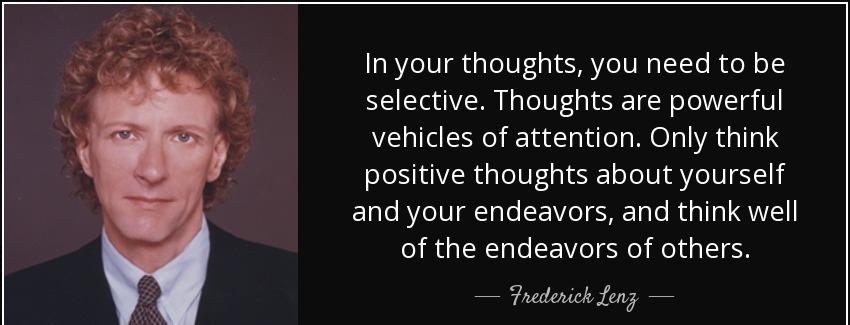 quote in your thoughts you need to be selective thoughts are powerful vehicles of attention frederick lenz Quotes
