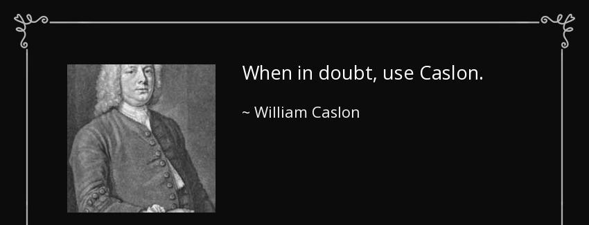 quote when in doubt use caslon william caslon Quotes