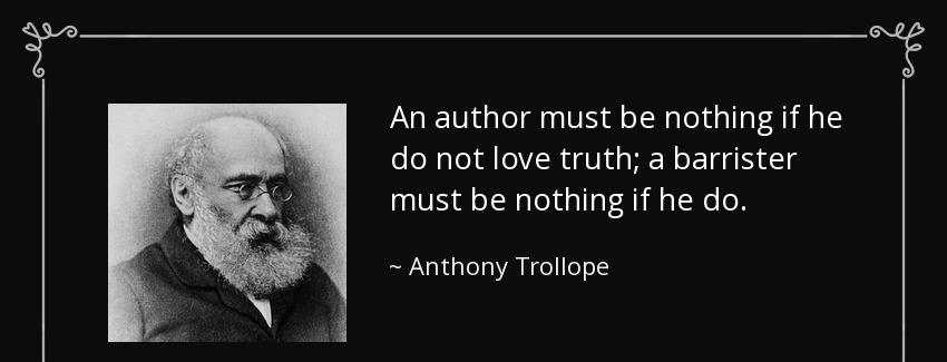 quote an author must be nothing if he do not love truth a barrister must be nothing if he anthony trollope Quotes