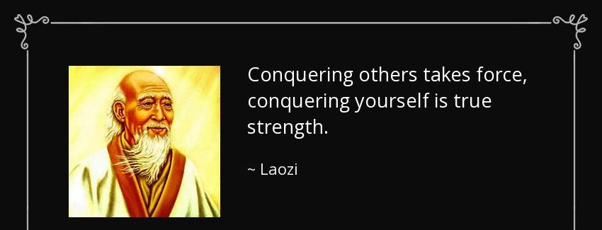 quote conquering others takes force conquering yourself is true strength laozi Quotes