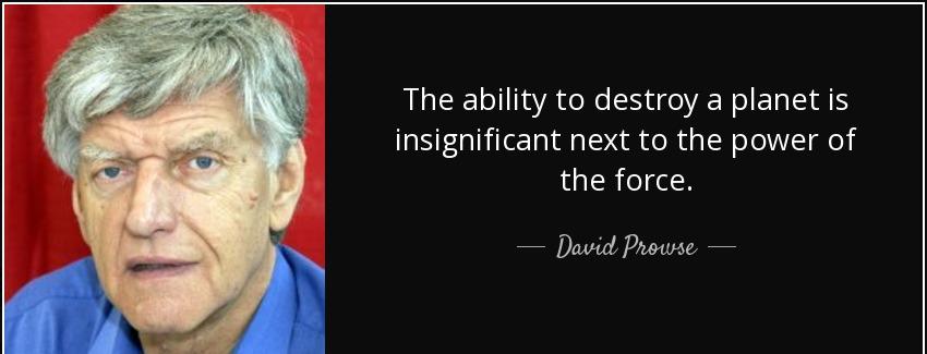 quote the ability to destroy a planet is insignificant next to the power of the force david prowse Quotes