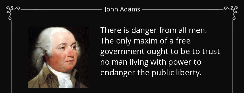 quote there is danger from all men the only maxim of a free government ought to be to trust john adams Quotes