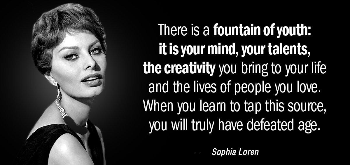 Quotation Sophia Loren There is a fountain of youth it is your mind Quotes