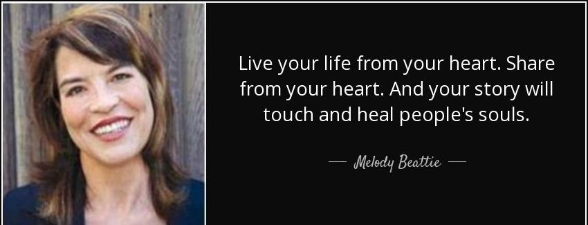 quote live your life from your heart share from your heart and your story will touch and heal melody beattie Quotes