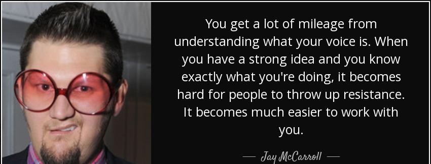 quote you get a lot of mileage from understanding what your voice is when you have a strong jay mccarroll Quotes
