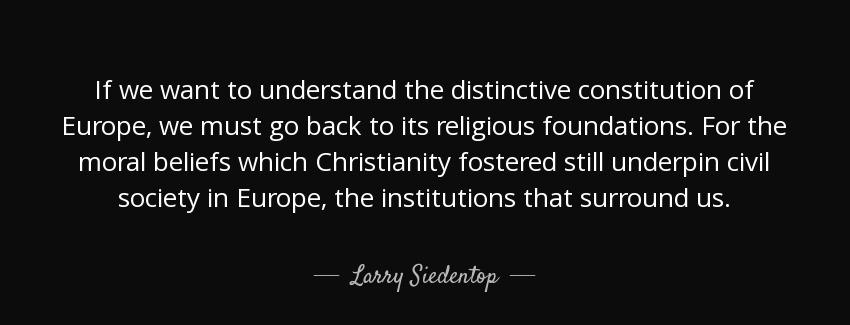 quote if we want to understand the distinctive constitution of europe we must go back to its larry siedentop Quotes
