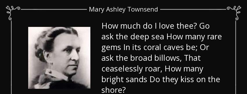 quote how much do i love thee go ask the deep sea how many rare gems in its coral caves be mary ashley townsend Quotes