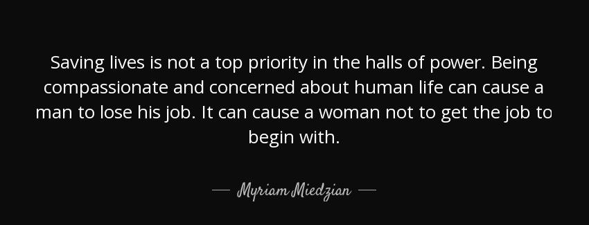 quote saving lives is not a top priority in the halls of power being compassionate and concerned myriam miedzian Quotes