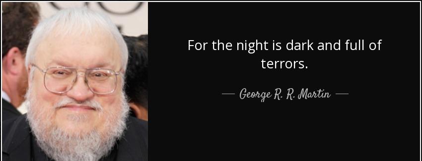 quote for the night is dark and full of terrors george r r martin Quotes