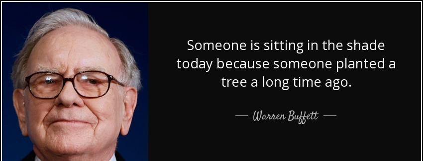 quote someone is sitting in the shade today because someone planted a tree a long time ago warren buffett Quotes