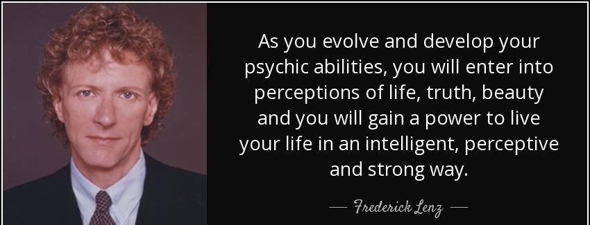 quote as you evolve and develop your psychic abilities you will enter into perceptions of frederick lenz Quotes