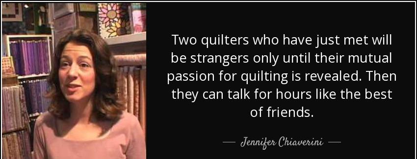 quote two quilters who have just met will be strangers only until their mutual passion for jennifer chiaverini Quotes