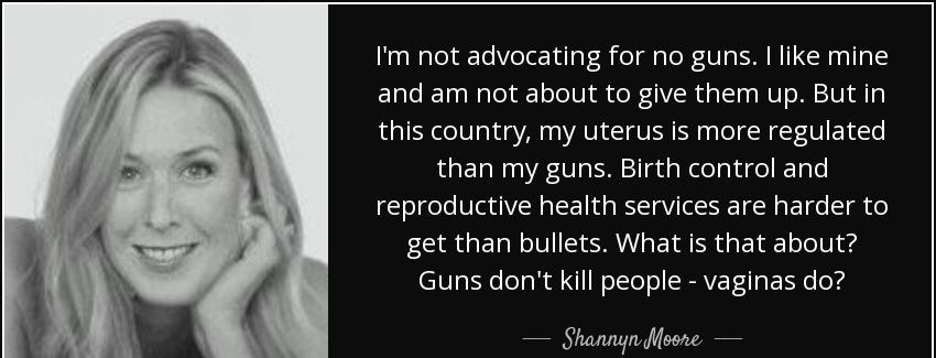 quote i m not advocating for no guns i like mine and am not about to give them up but in this shannyn moore Quotes