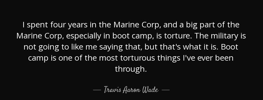 quote i spent four years in the marine corp and a big part of the marine corp especially in travis aaron wade Quotes