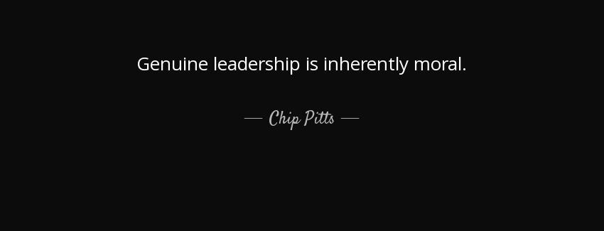 quote genuine leadership is inherently moral chip pitts Quotes