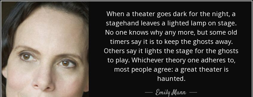 quote when a theater goes dark for the night a stagehand leaves a lighted lamp on stage no emily mann Quotes