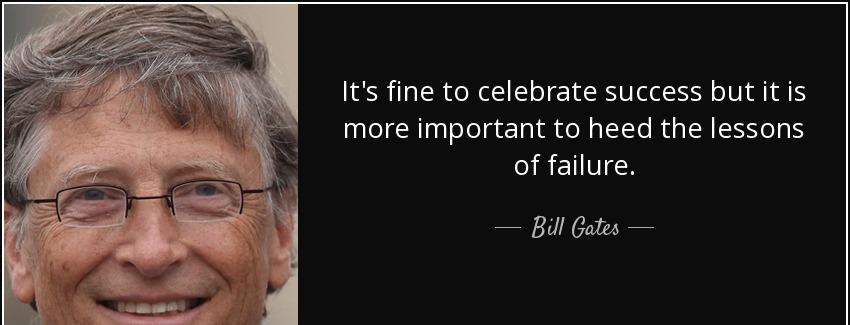 quote it s fine to celebrate success but it is more important to heed the lessons of failure bill gates Quotes