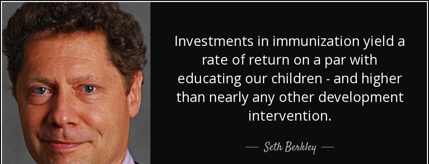quote investments in immunization yield a rate of return on a par with educating our children seth berkley Quotes