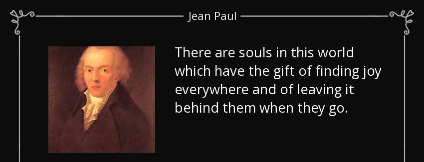 quote there are souls in this world which have the gift of finding joy everywhere and of leaving jean paul Quotes