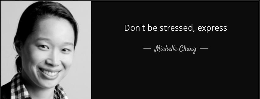 quote don t be stressed express michelle chang Quotes