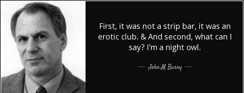 quote first it was not a strip bar it was an erotic club and second what can i say i m a night john m barry Quotes
