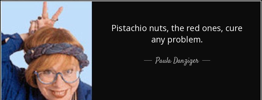quote pistachio nuts the red ones cure any problem paula danziger Quotes