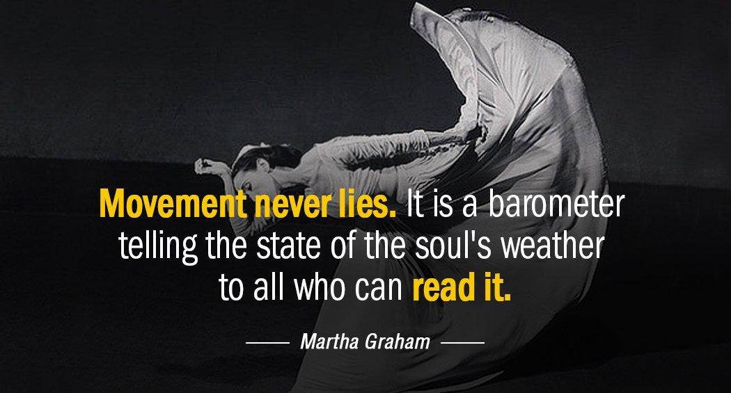 Quotation Martha Graham Movement never lies It is a barometer telling the state Quotes