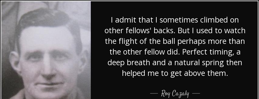 quote i admit that i sometimes climbed on other fellows backs but i used to watch the flight roy cazaly Quotes