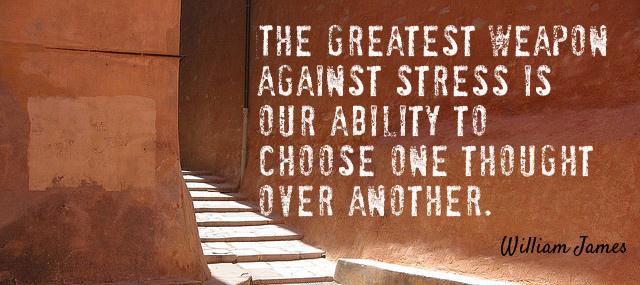 Quotation William James The greatest weapon against stress is our ability to choose Quotes