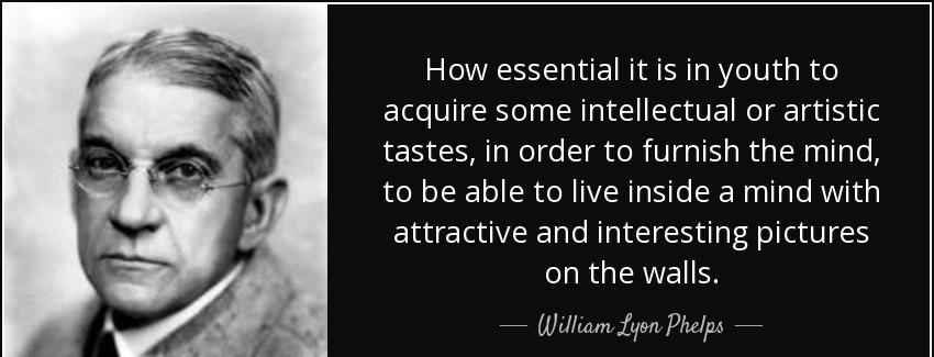 quote how essential it is in youth to acquire some intellectual or artistic tastes in order william lyon phelps Quotes