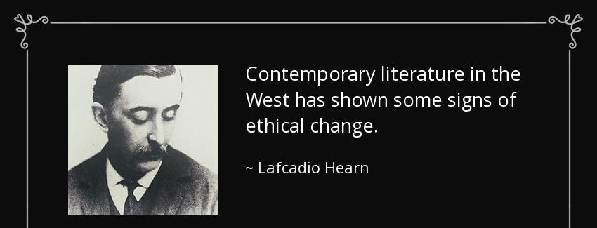 quote contemporary literature in the west has shown some signs of ethical change lafcadio hearn Quotes