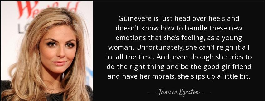 quote guinevere is just head over heels and doesn t know how to handle these new emotions tamsin egerton Quotes