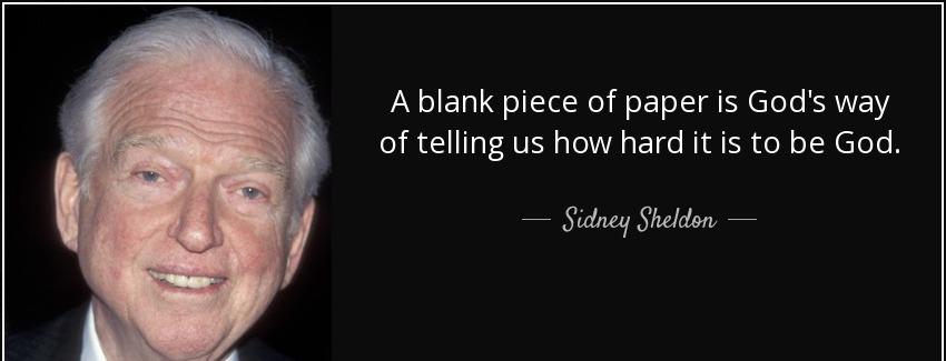 quote a blank piece of paper is god s way of telling us how hard it is to be god sidney sheldon Quotes