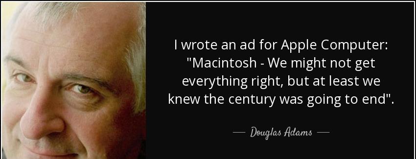 quote i wrote an ad for apple computer macintosh we might not get everything right but at douglas adams Quotes