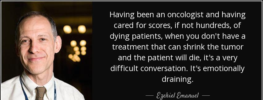 quote having been an oncologist and having cared for scores if not hundreds of dying patients ezekiel emanuel Quotes