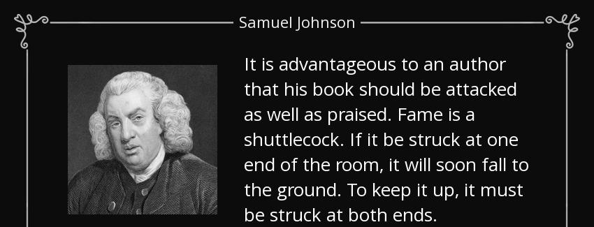 quote it is advantageous to an author that his book should be attacked as well as praised samuel johnson Quotes