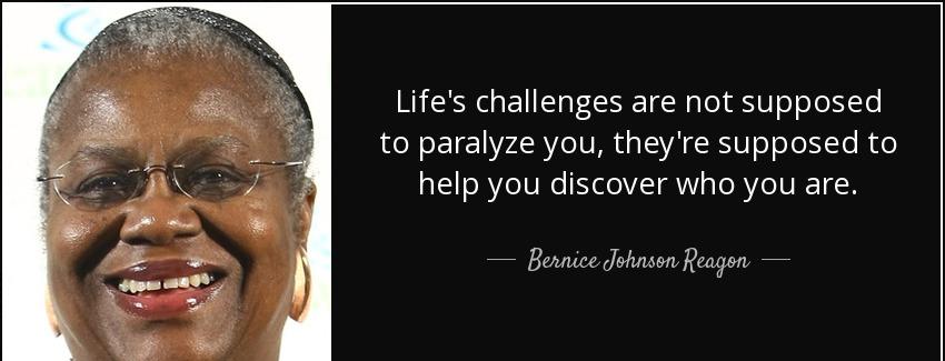 quote life s challenges are not supposed to paralyze you they re supposed to help you discover bernice johnson reagon Quotes