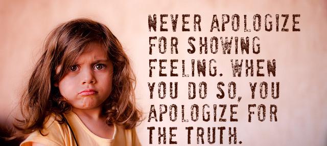 Quotation Benjamin Disraeli Never apologize for showing feeling When you do so you Quotes