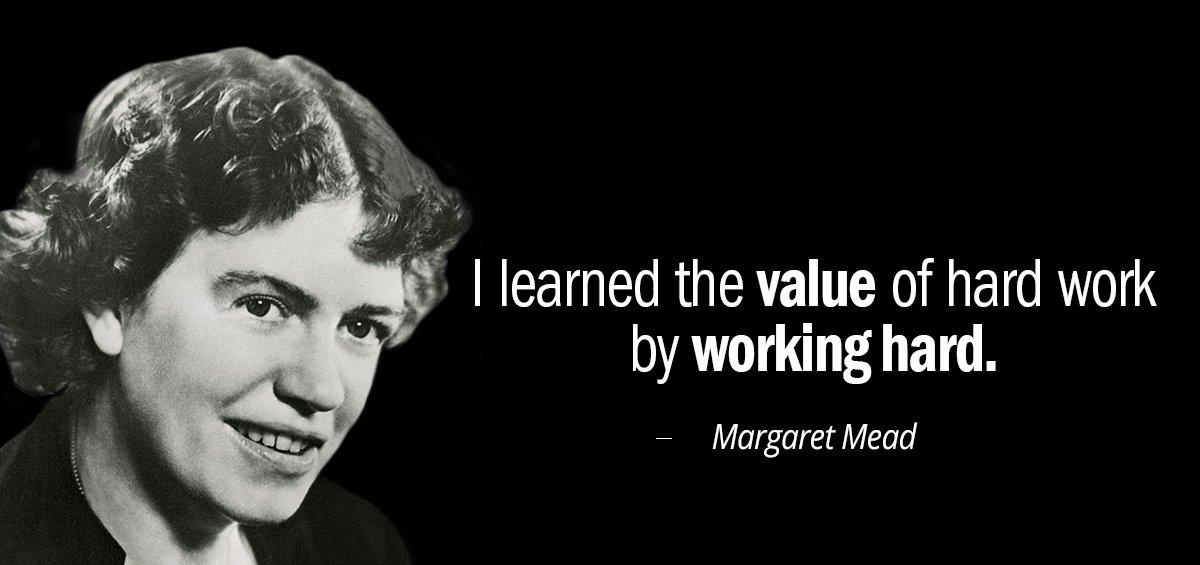 Quotation Margaret Mead I learned the value of hard work by working hard Quotes