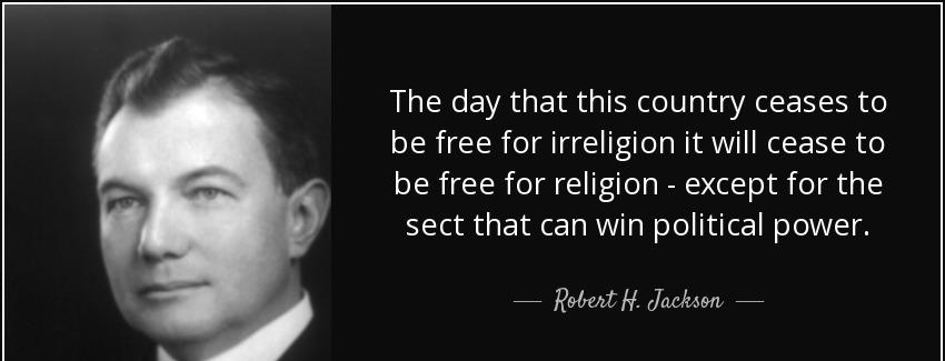 quote the day that this country ceases to be free for irreligion it will cease to be free robert h jackson Quotes