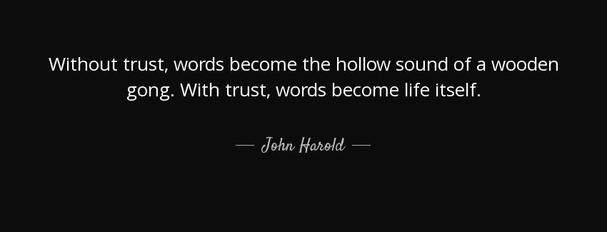 quote without trust words become the hollow sound of a wooden gong with trust words become john harold Quotes