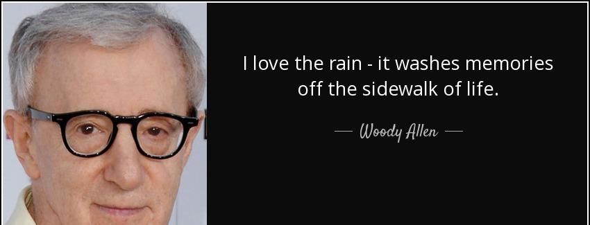 quote i love the rain it washes memories off the sidewalk of life woody allen Quotes