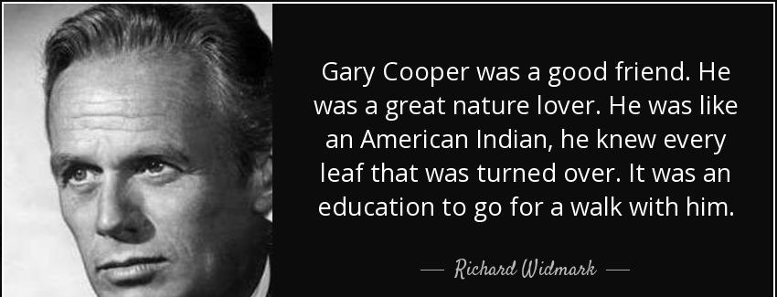 quote gary cooper was a good friend he was a great nature lover he was like an american indian richard widmark Quotes