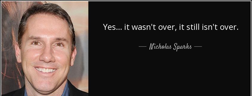 quote yes it wasn t over it still isn t over nicholas sparks Quotes